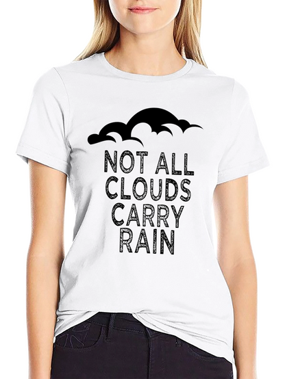 Not All Clouds Carry Rain T-Shirt