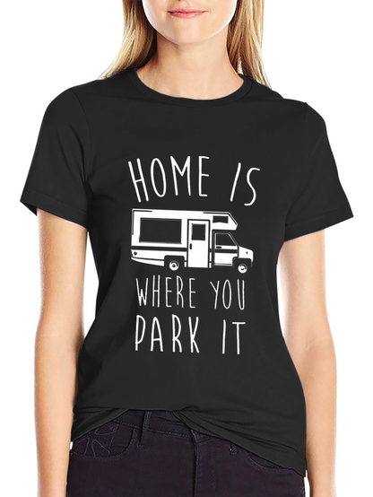 Home Is Where You Park It RV T-Shirt