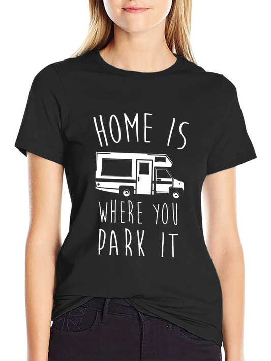 Home Is Where You Park It RV T-Shirt