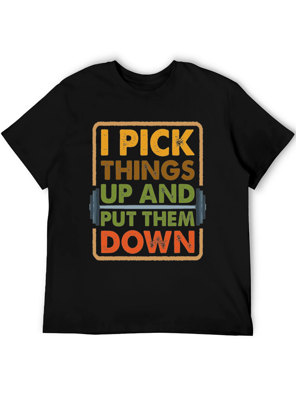 I Pick Things Up And Put Them Down T-Shirt