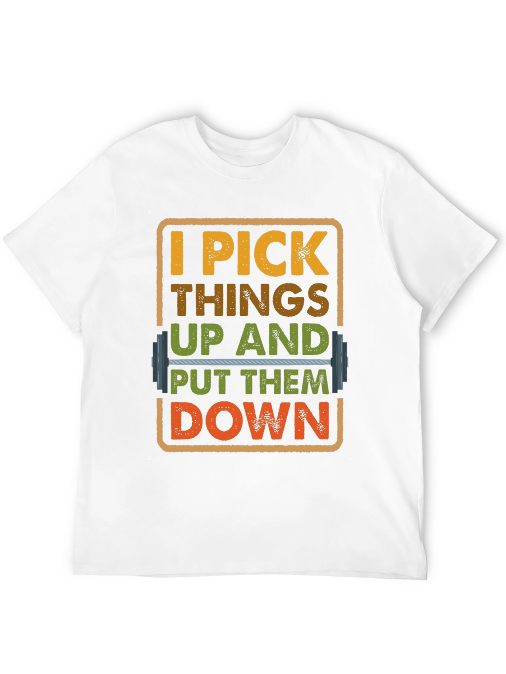 I Pick Things Up And Put Them Down T-Shirt
