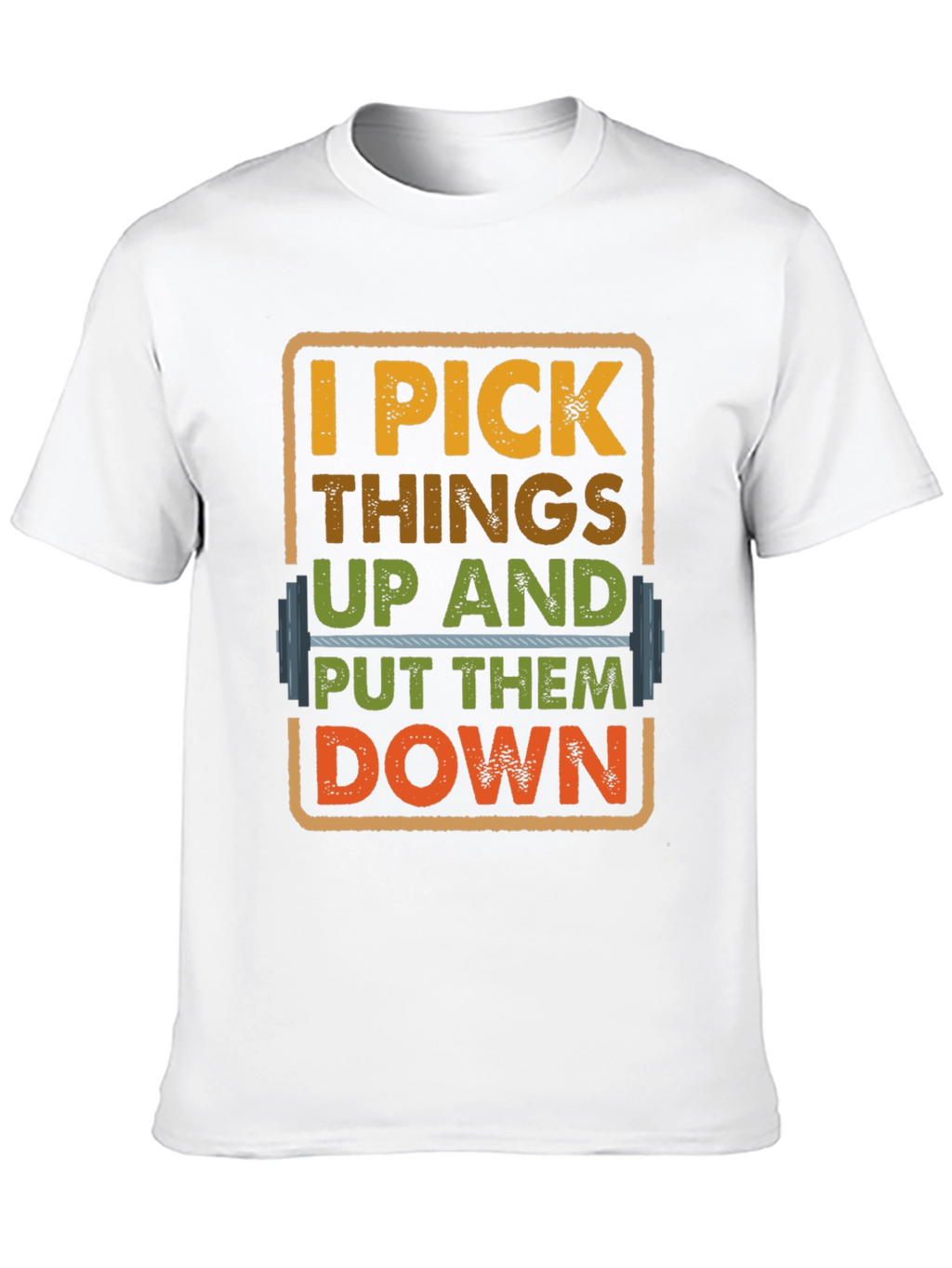 I Pick Things Up And Put Them Down T-Shirt