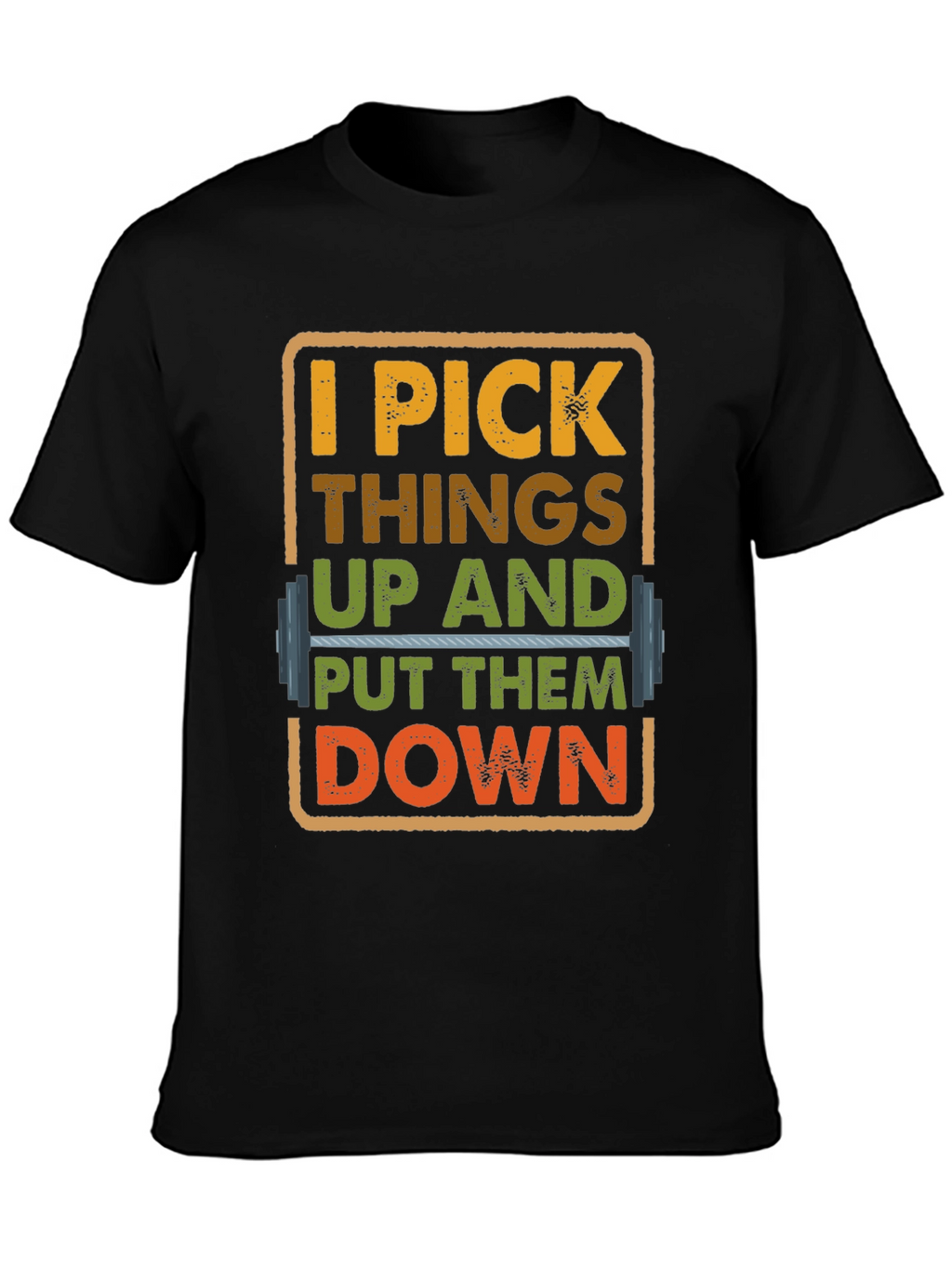 I Pick Things Up And Put Them Down T-Shirt