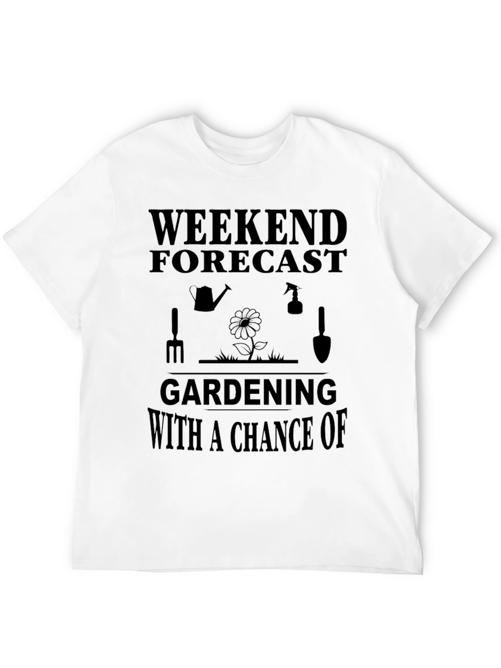 Gardening Forecast T-Shirt - Weekend Gardener Apparel