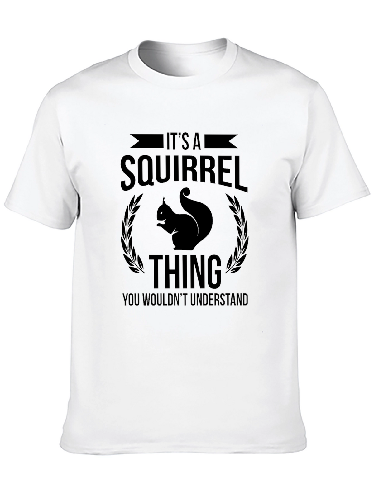 Its a Squirrel Thing T-Shirt