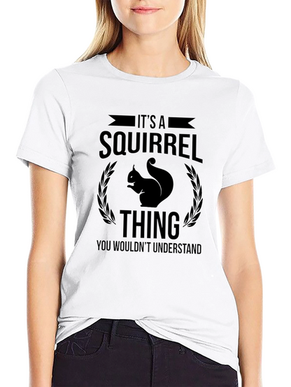 Its a Squirrel Thing T-Shirt