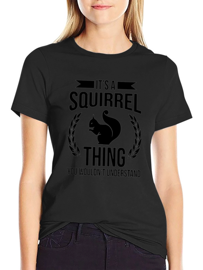 Its a Squirrel Thing T-Shirt