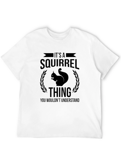 Its a Squirrel Thing T-Shirt