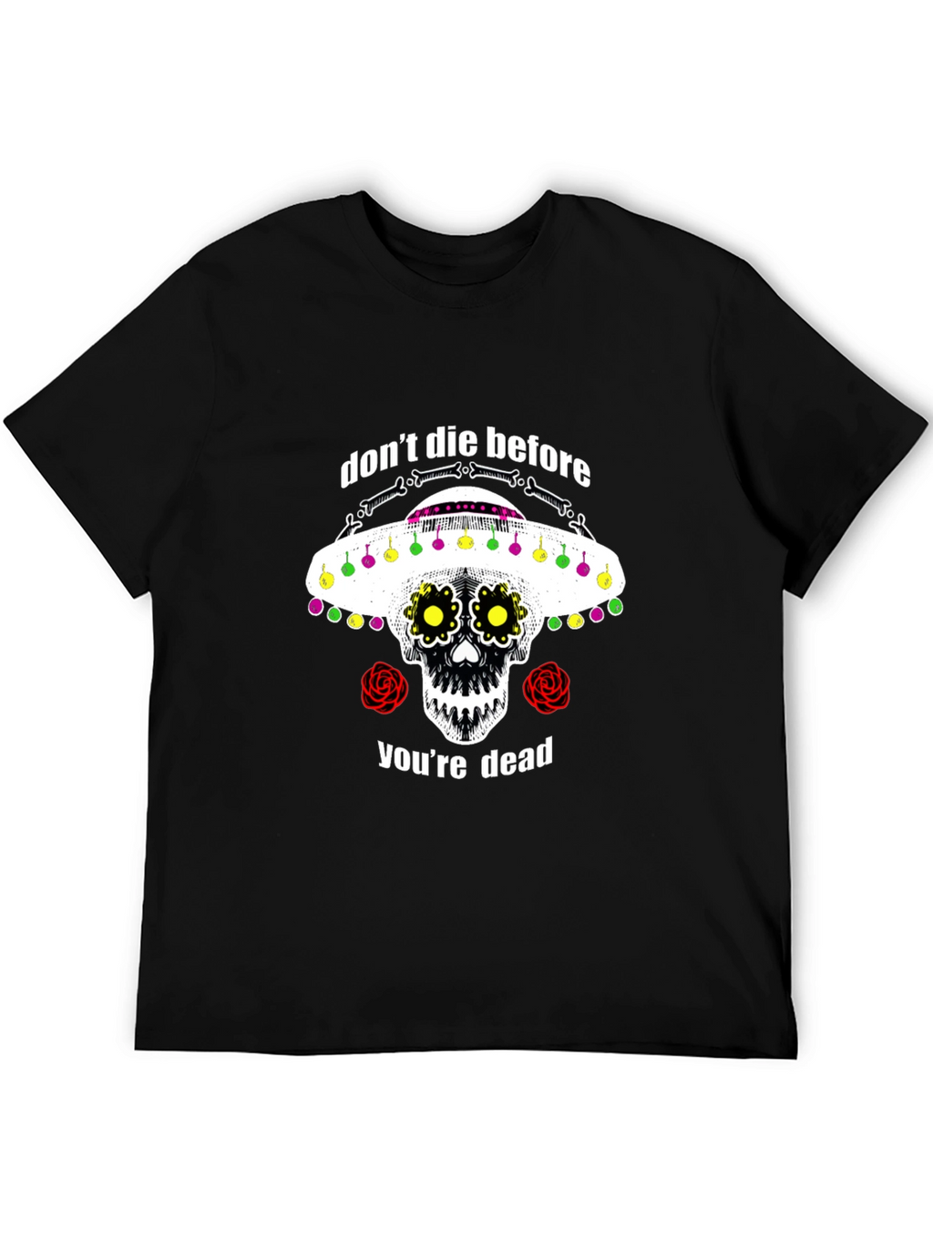 Dont Die Before Youre Dead Sugar Skull T-Shirt