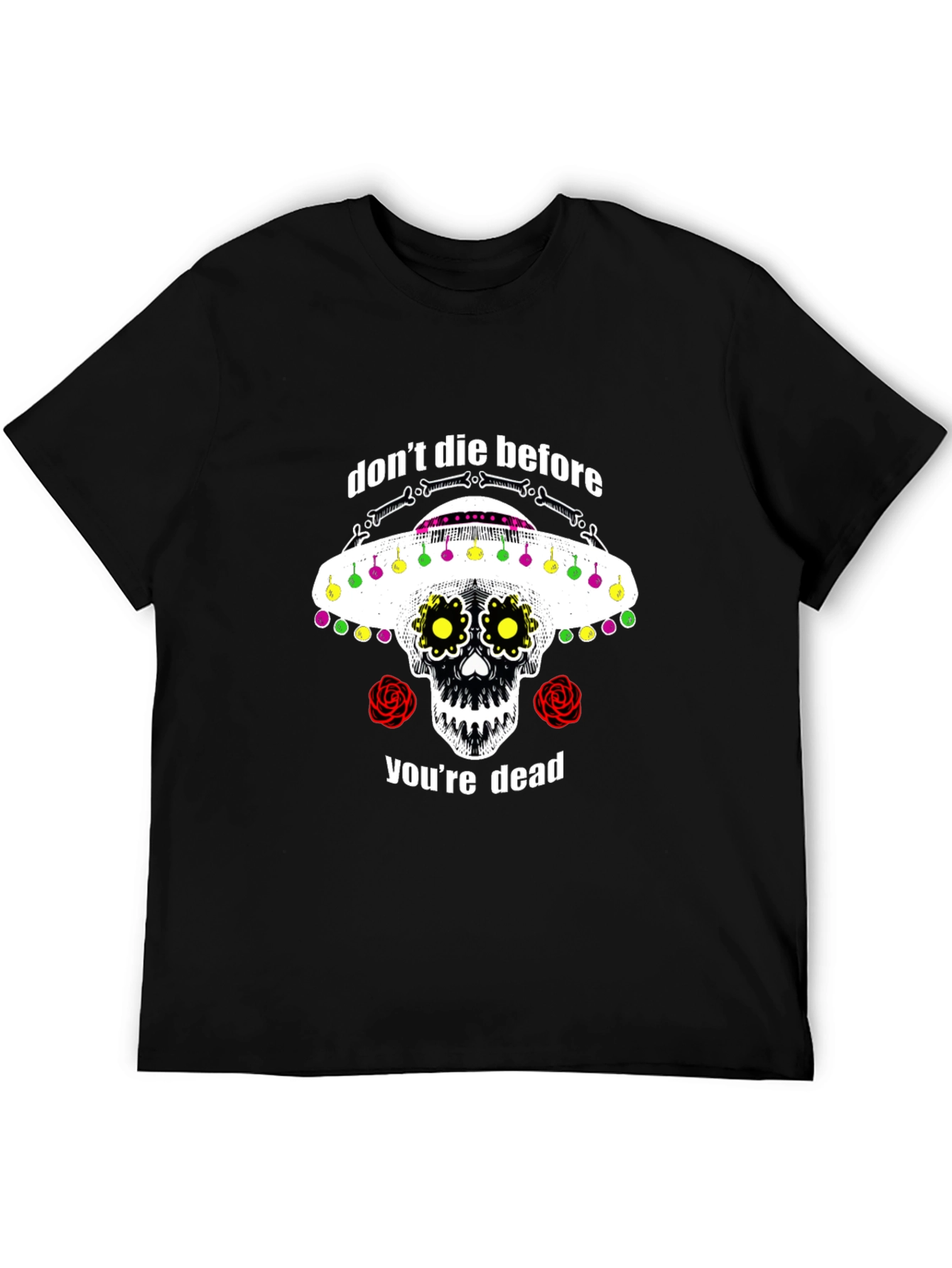 Dont Die Before Youre Dead Sugar Skull T-Shirt