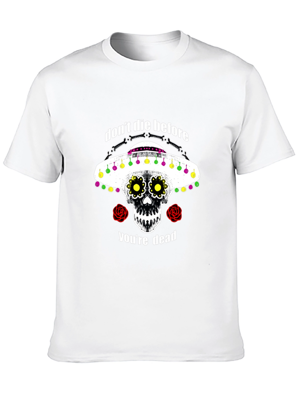 Dont Die Before Youre Dead Sugar Skull T-Shirt