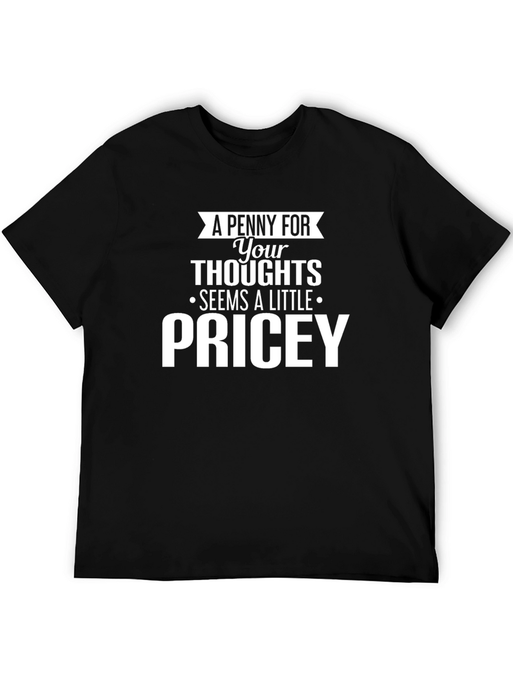 Pricey Thoughts Graphic Tee - Funny Sarcastic T-Shirt