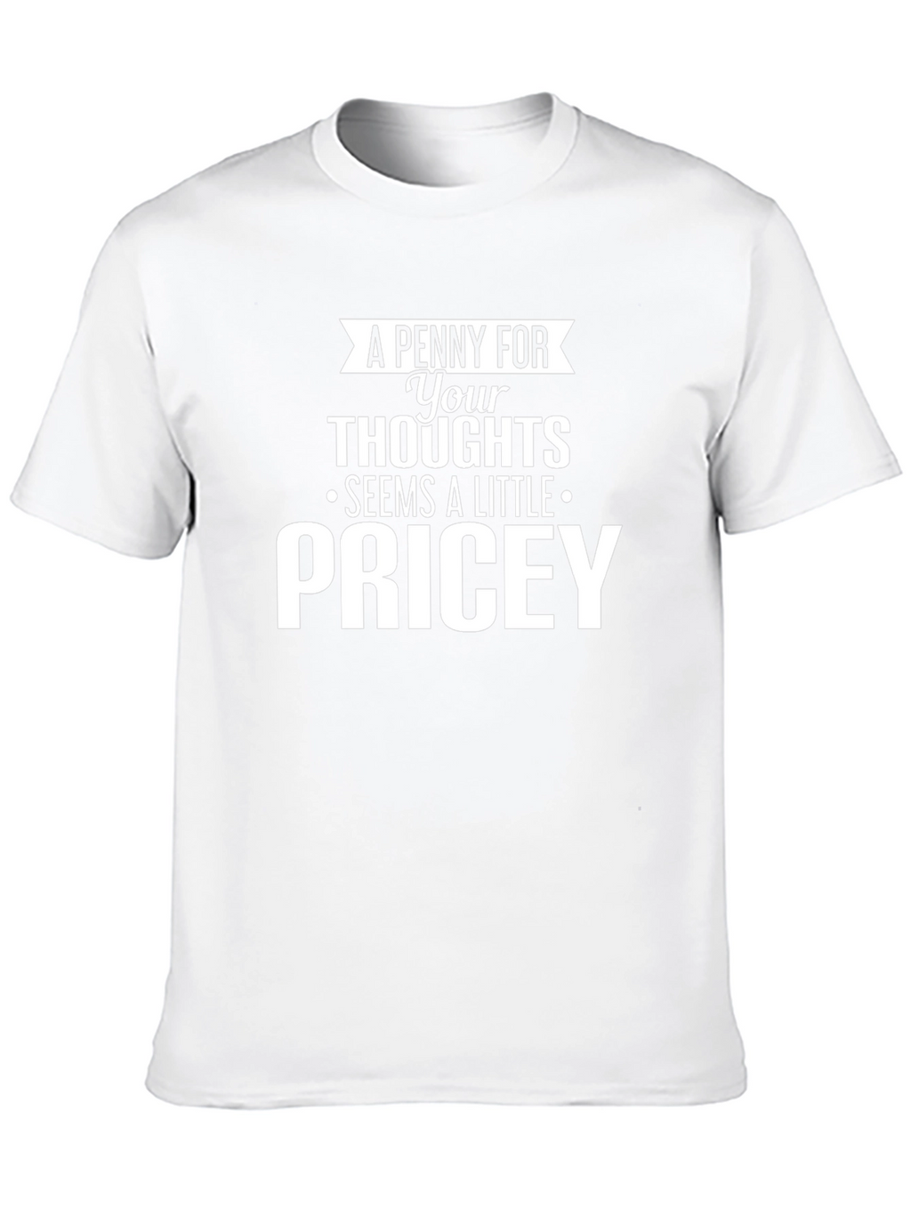 Pricey Thoughts Graphic Tee - Funny Sarcastic T-Shirt