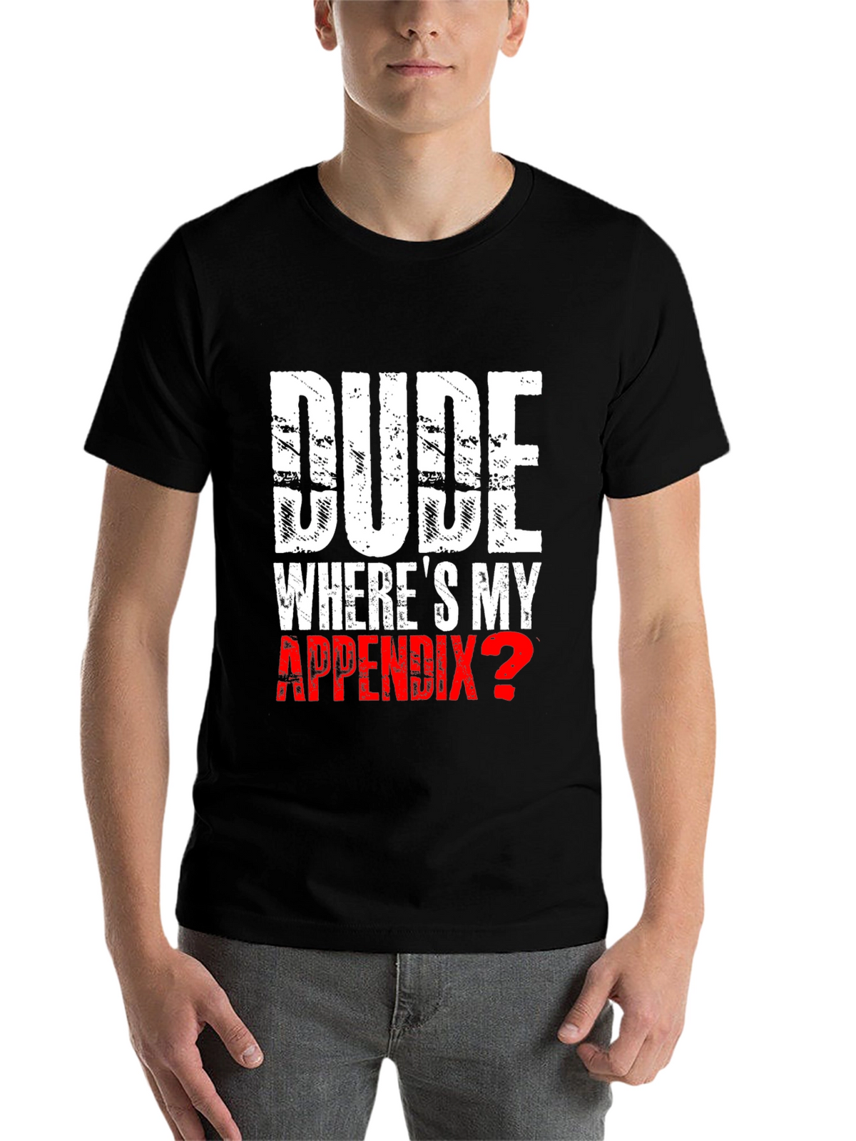 Dude Wheres My Appendix? Novelty T-Shirt