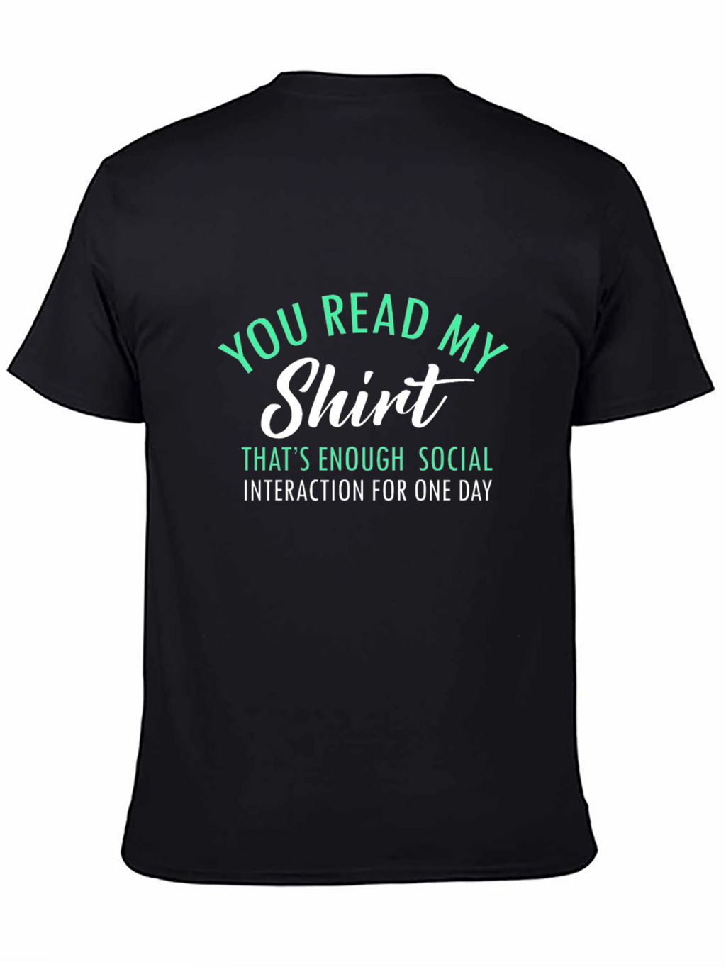 Funny Sarcastic T-Shirt - You Read My Shirt