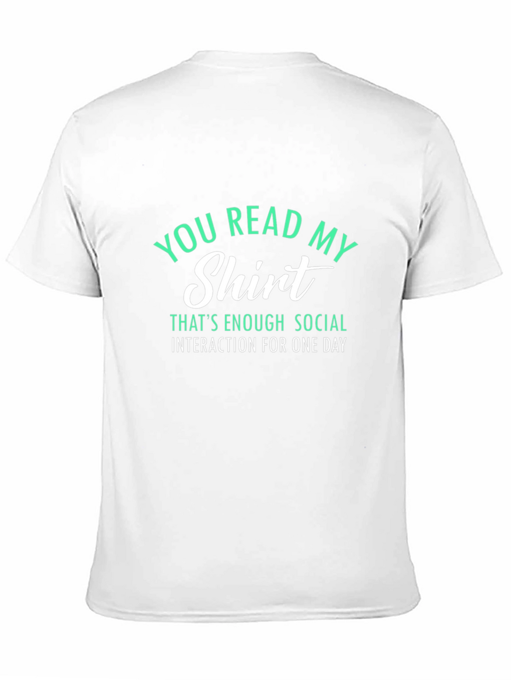 Funny Sarcastic T-Shirt - You Read My Shirt