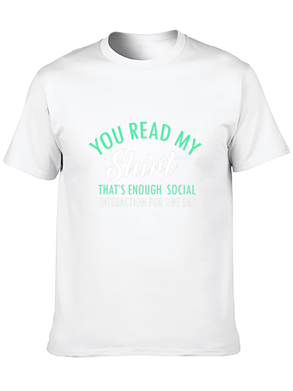 Funny Sarcastic T-Shirt - You Read My Shirt