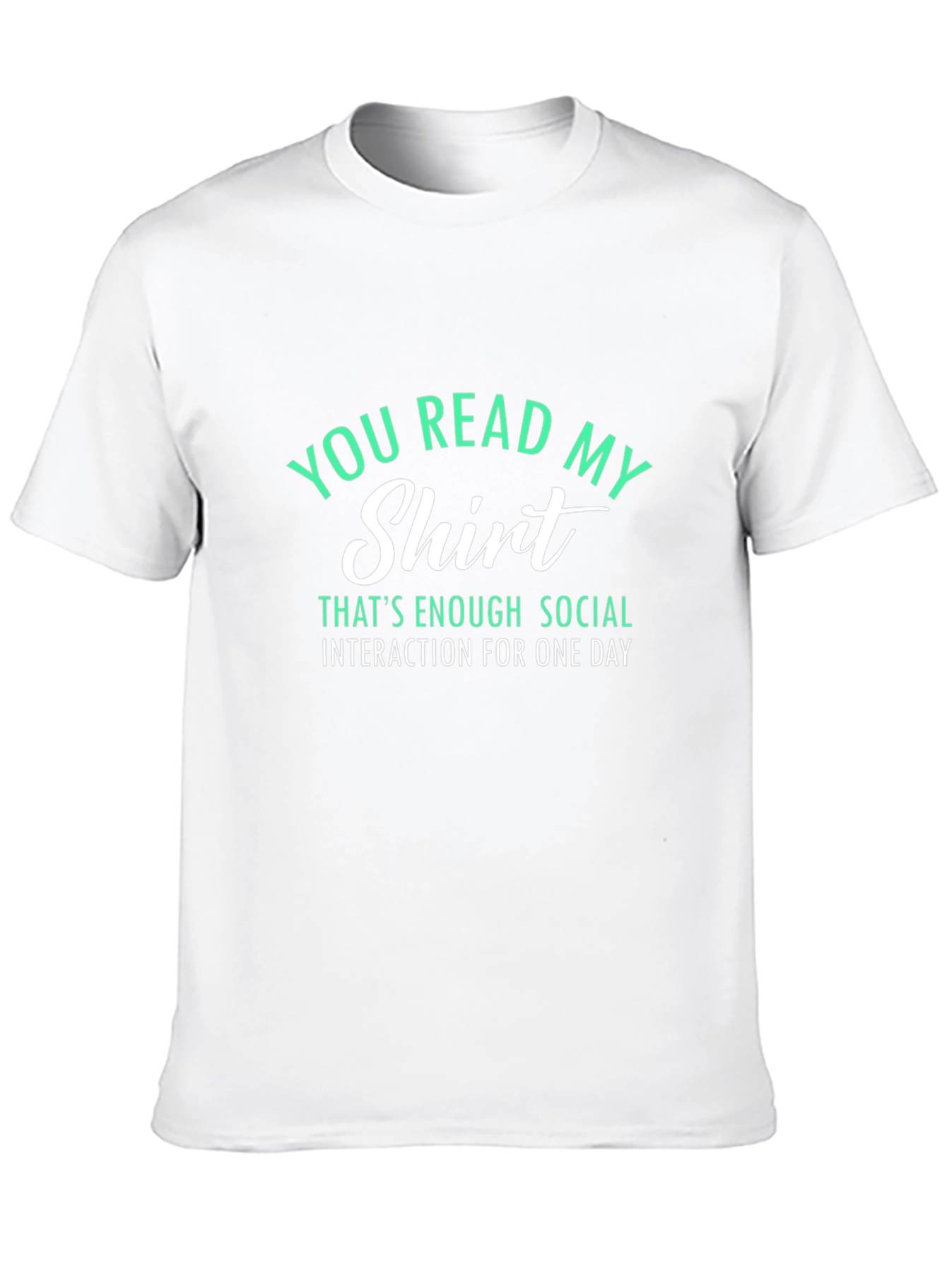Funny Sarcastic T-Shirt - You Read My Shirt