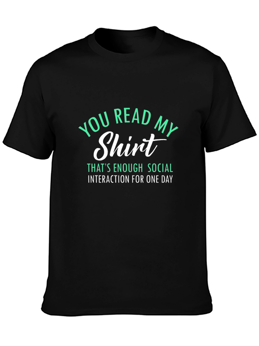 Funny Sarcastic T-Shirt - You Read My Shirt