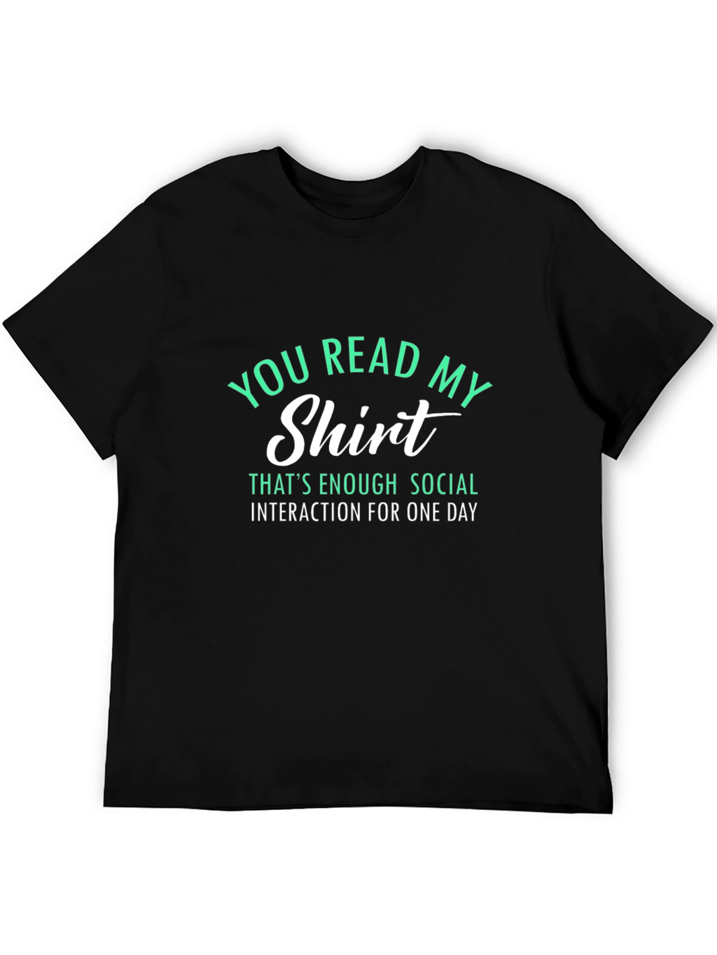 Funny Sarcastic T-Shirt - You Read My Shirt