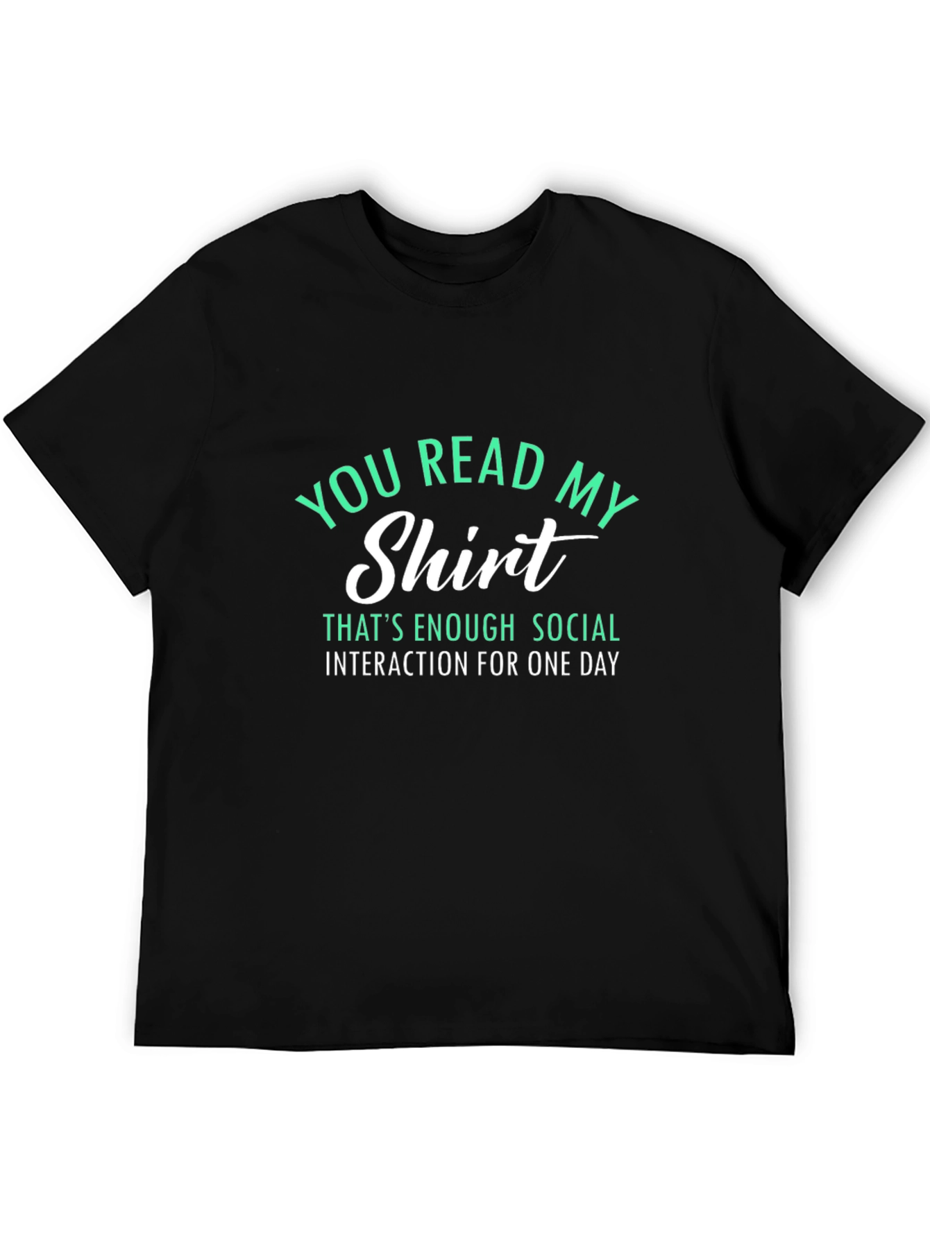 Funny Sarcastic T-Shirt - You Read My Shirt
