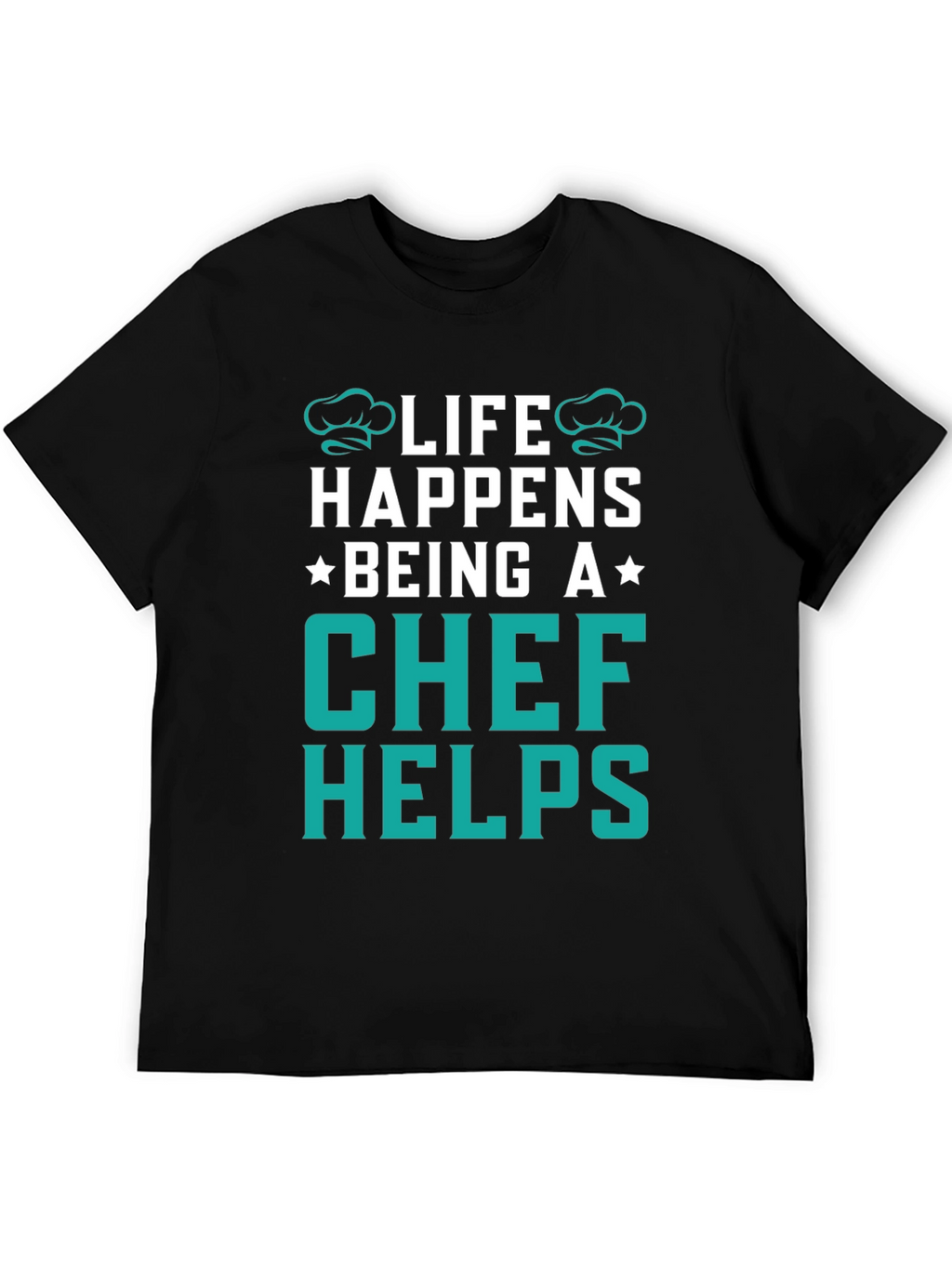 Life Happens Chef Helps Black T-Shirt
