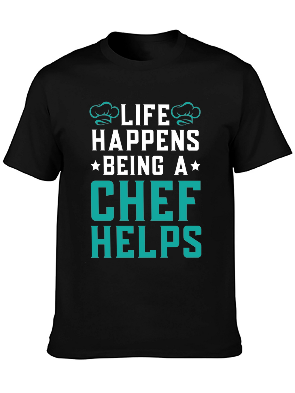 Life Happens Chef Helps Black T-Shirt