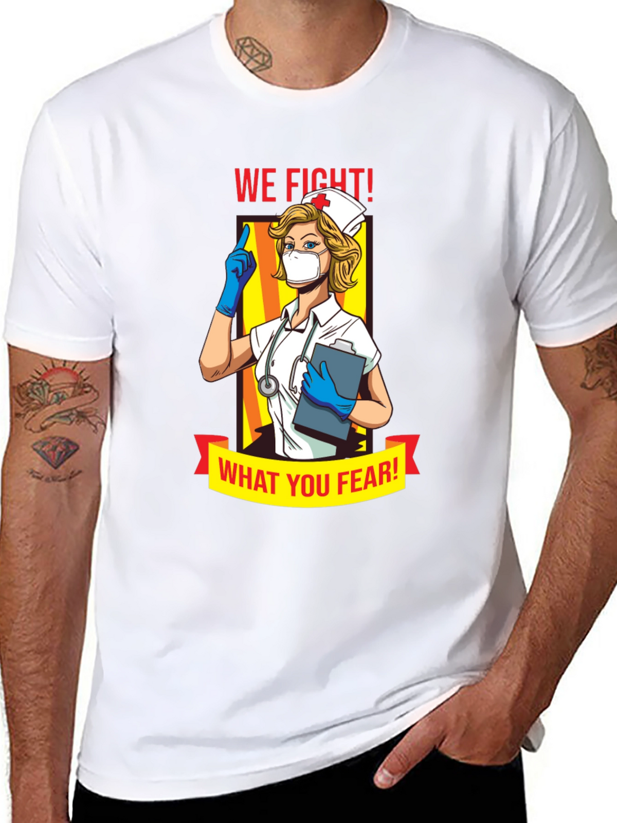 Nurse T-Shirt: We Fight What You Fear!