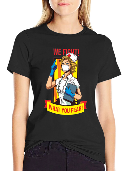 Nurse T-Shirt: We Fight What You Fear!