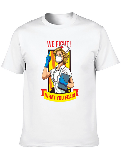 Nurse T-Shirt: We Fight What You Fear!
