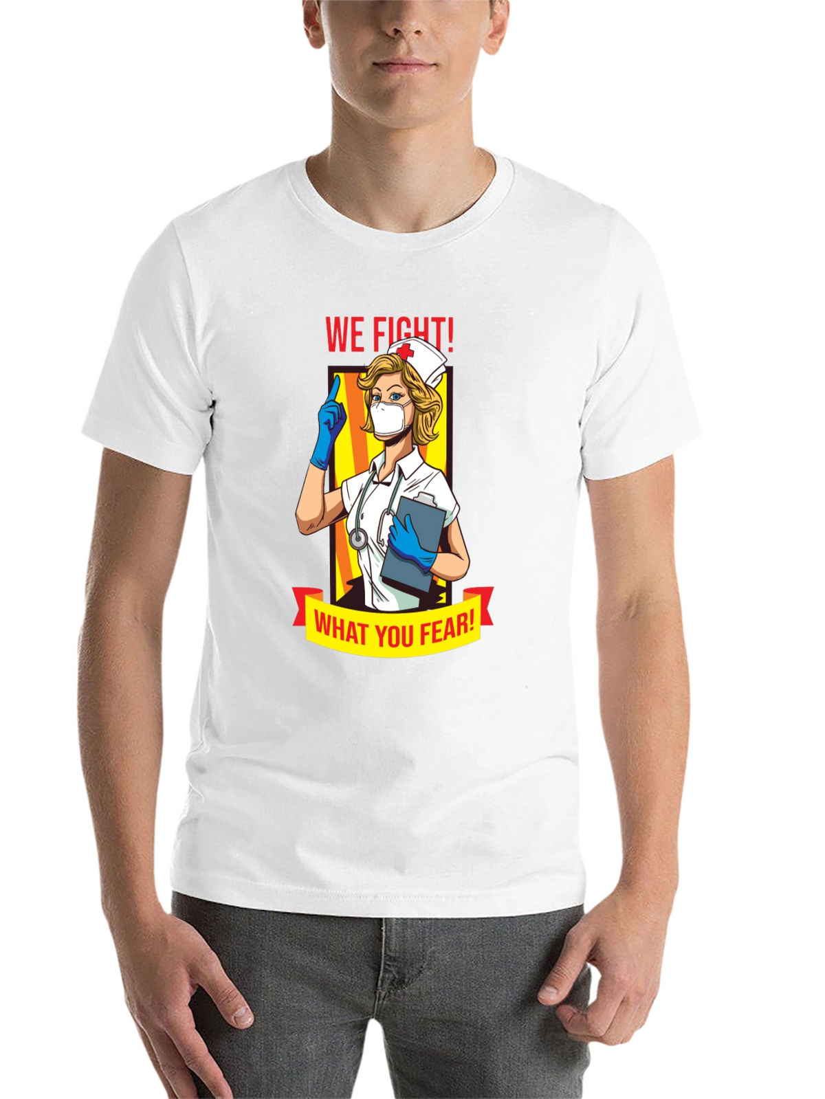 Nurse T-Shirt: We Fight What You Fear!