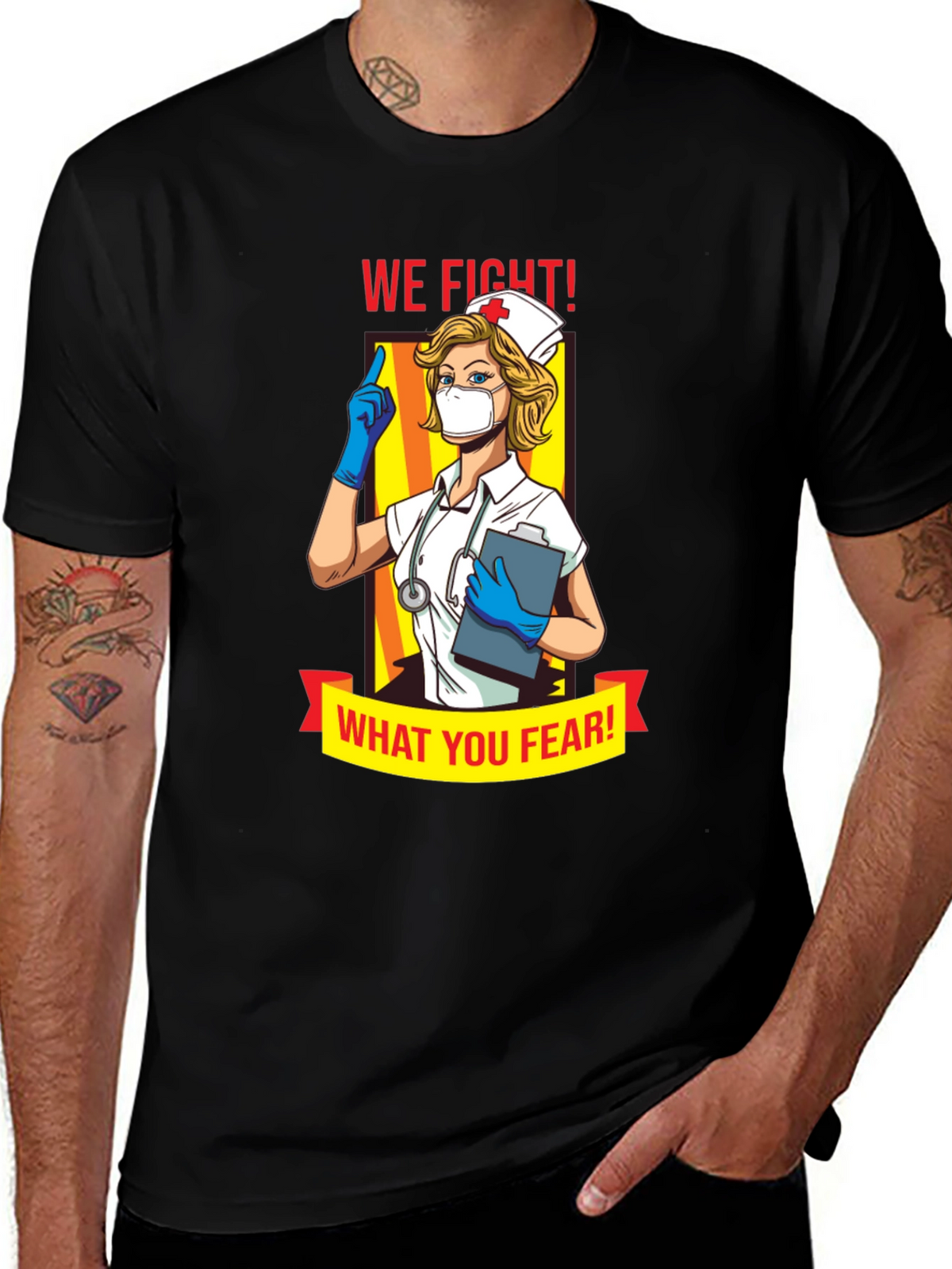 Nurse T-Shirt: We Fight What You Fear!