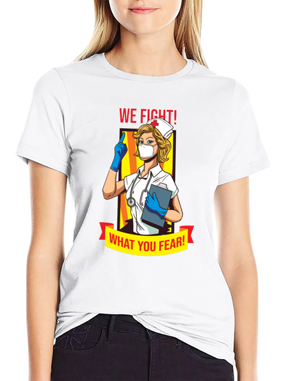 Nurse T-Shirt: We Fight What You Fear!