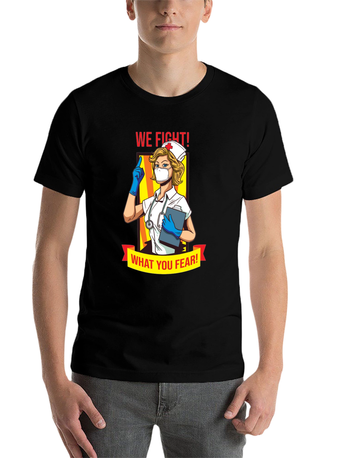 Nurse T-Shirt: We Fight What You Fear!
