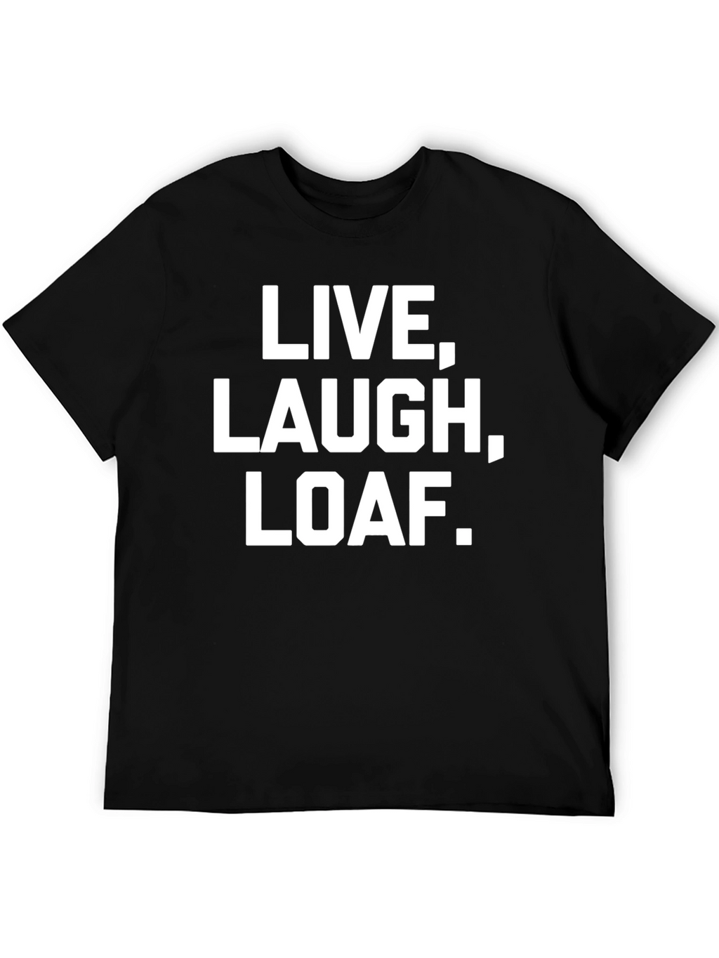 Live Laugh Loaf. Graphic Tee