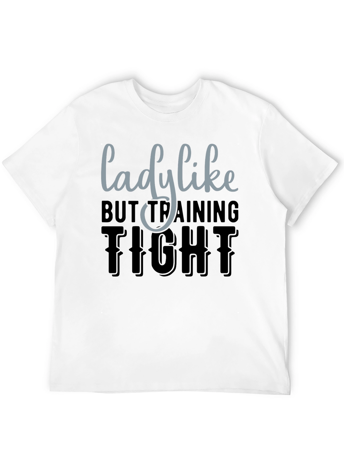 Lady Like But Training Tight Graphic Tee