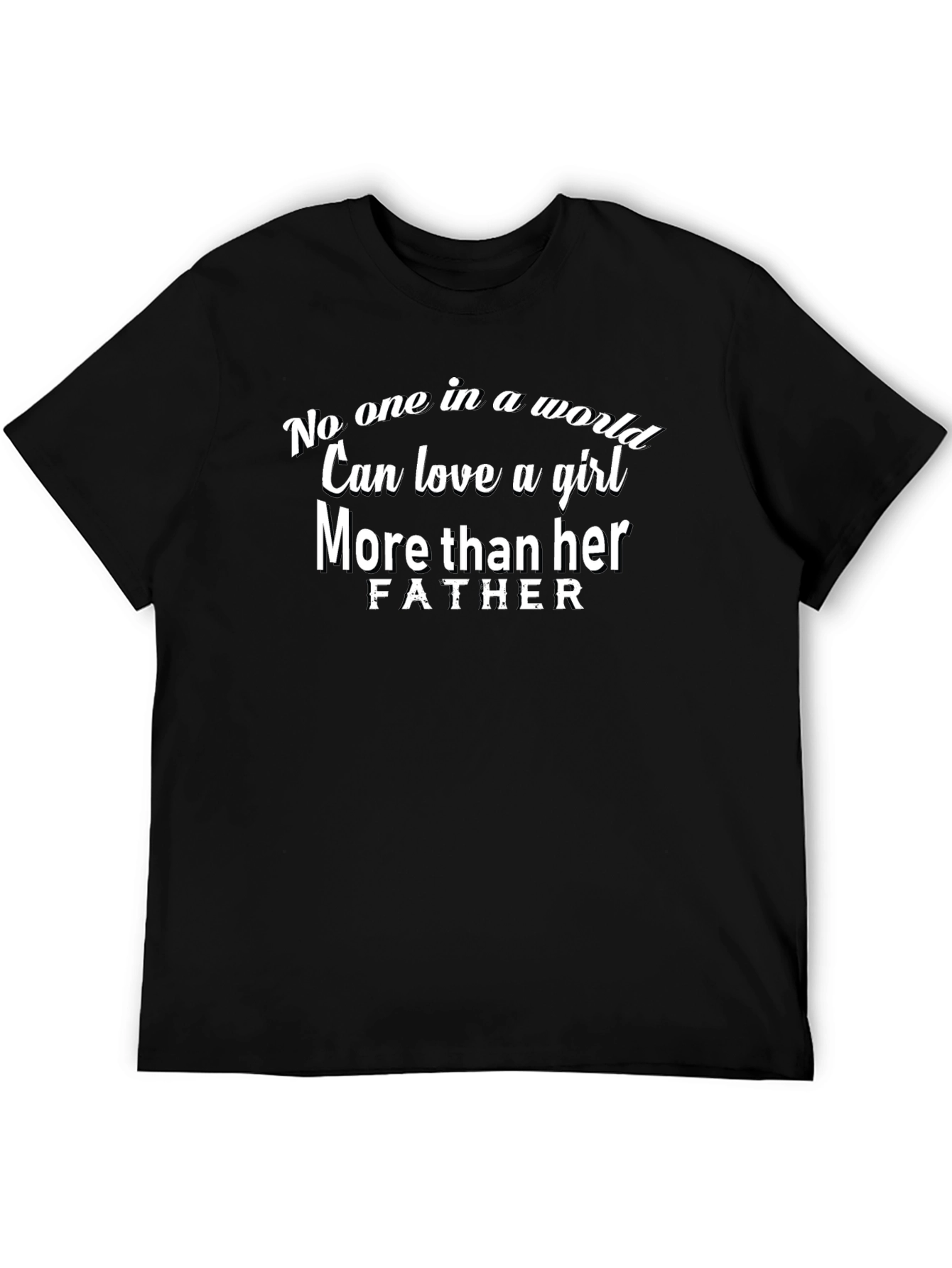 Dads Love T-Shirt - No One Can Love a Girl More Than Her Father