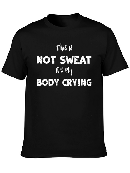 Funny Workout T-Shirt: Not Sweat Body Crying!