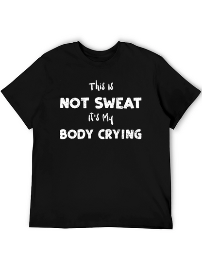 Funny Workout T-Shirt: Not Sweat Body Crying!