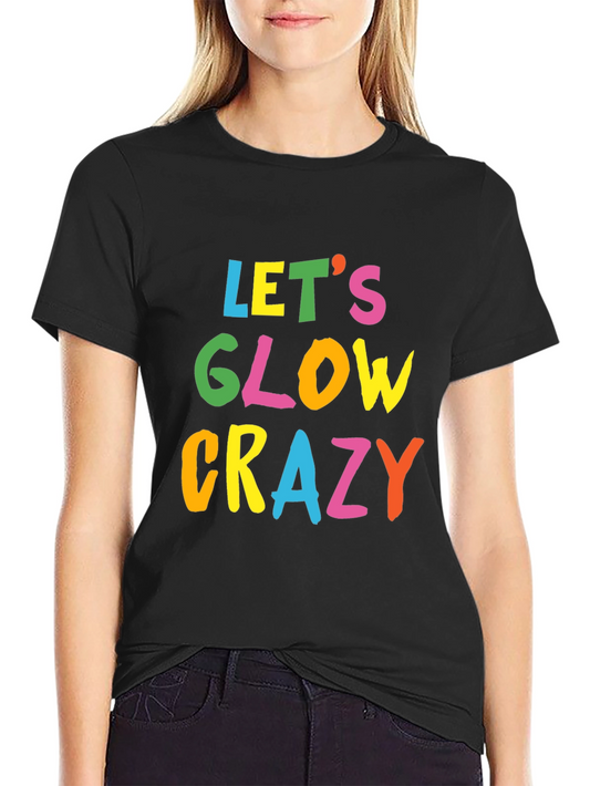 Lets Glow Crazy Black T-Shirt