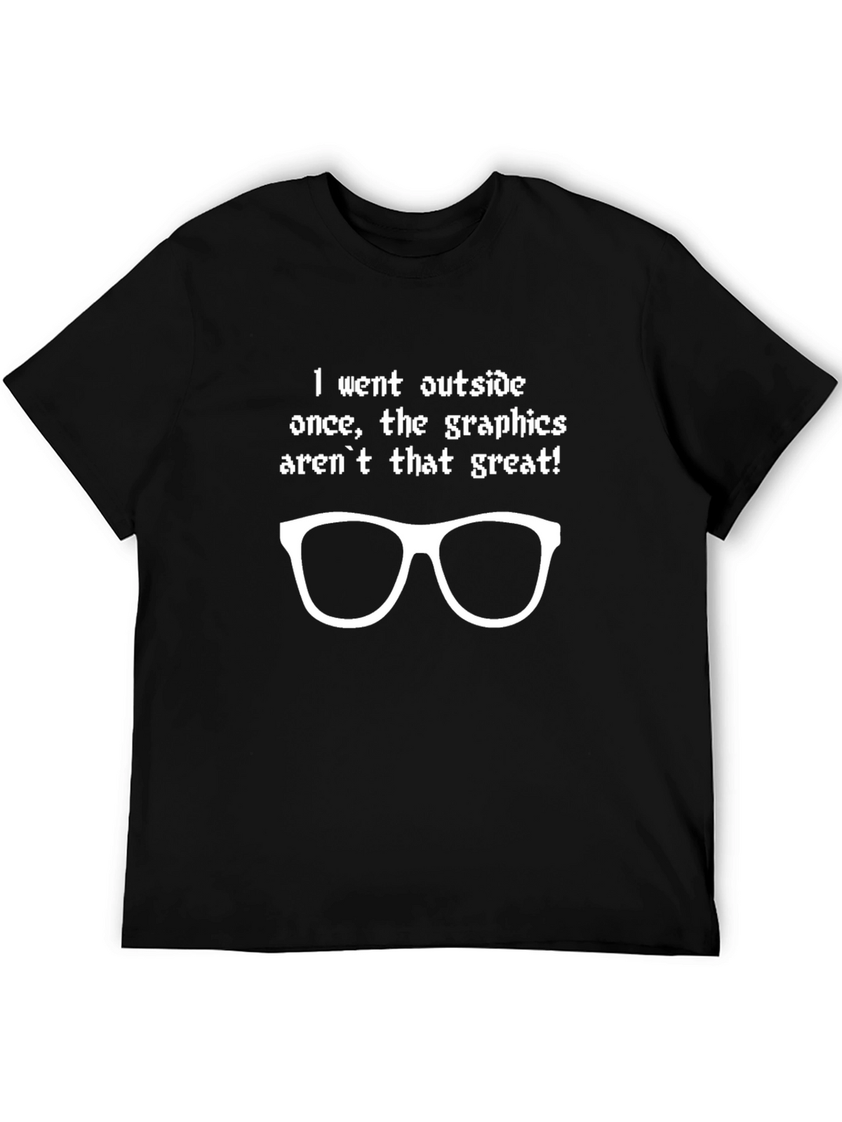 Funny Graphics Arent Great T-Shirt
