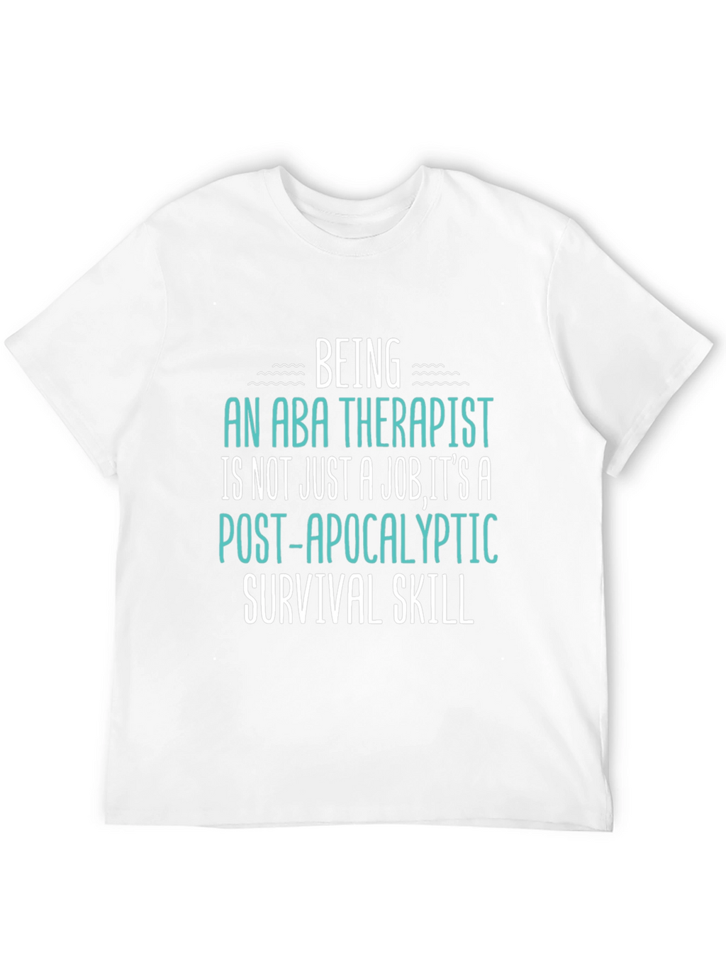 ABA Therapist Survival Skill T-Shirt