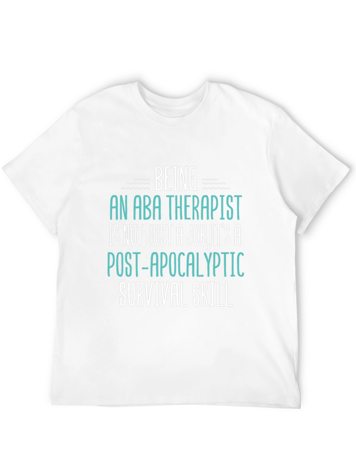 ABA Therapist Survival Skill T-Shirt