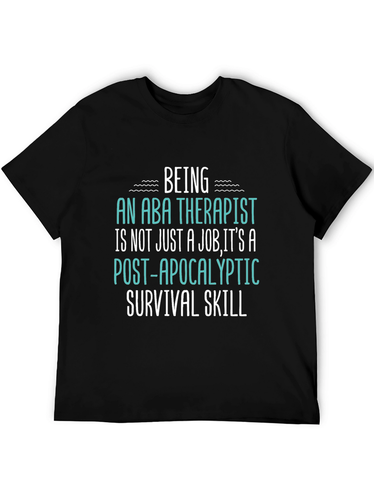 ABA Therapist Survival Skill T-Shirt