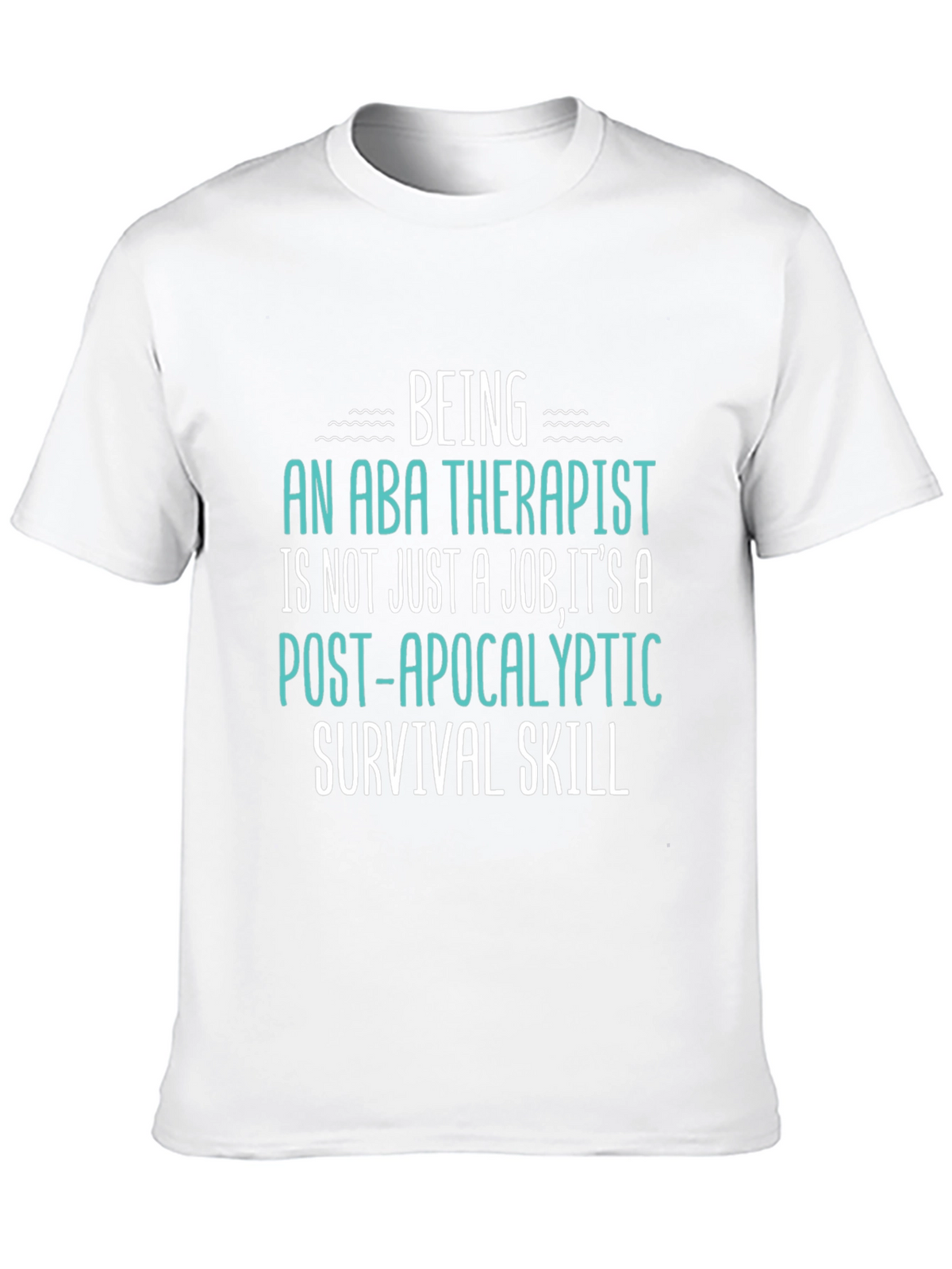 ABA Therapist Survival Skill T-Shirt