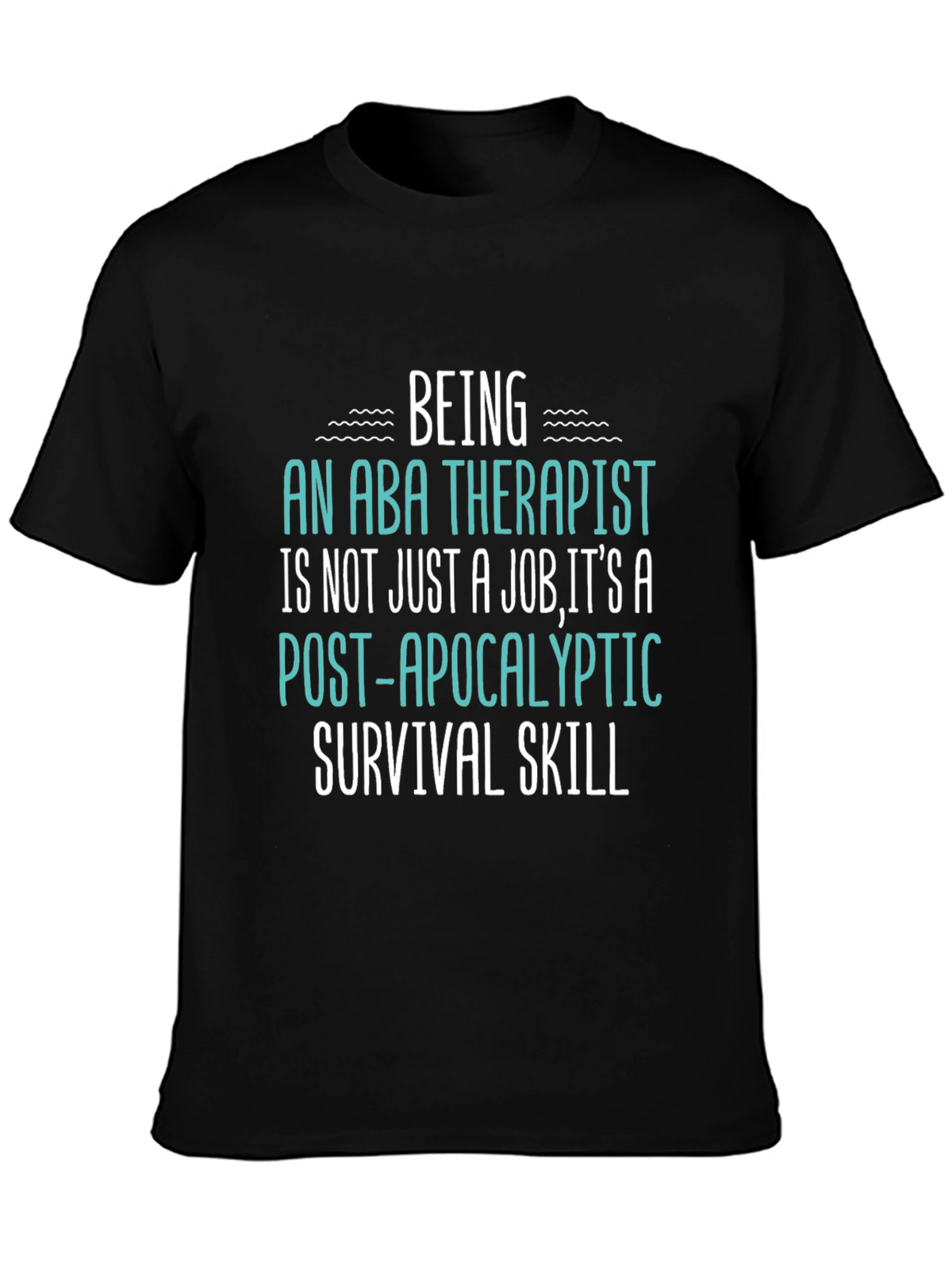 ABA Therapist Survival Skill T-Shirt