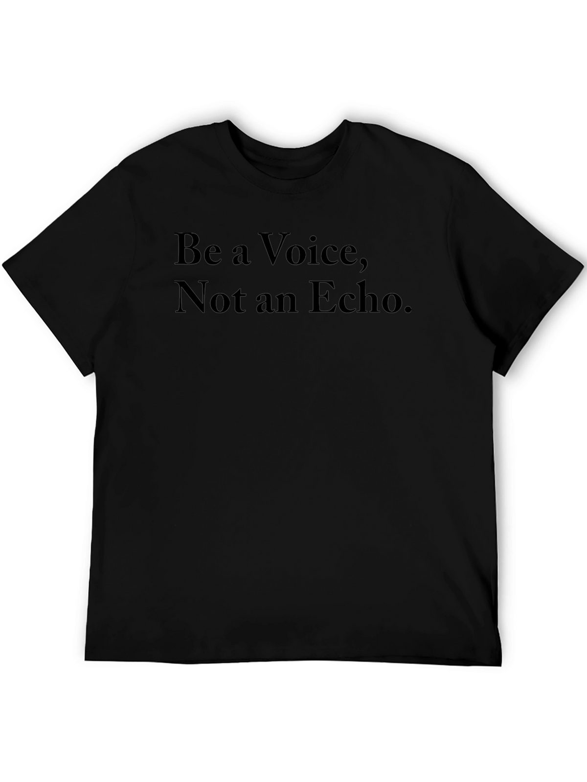 Be a Voice Not an Echo Black T-Shirt