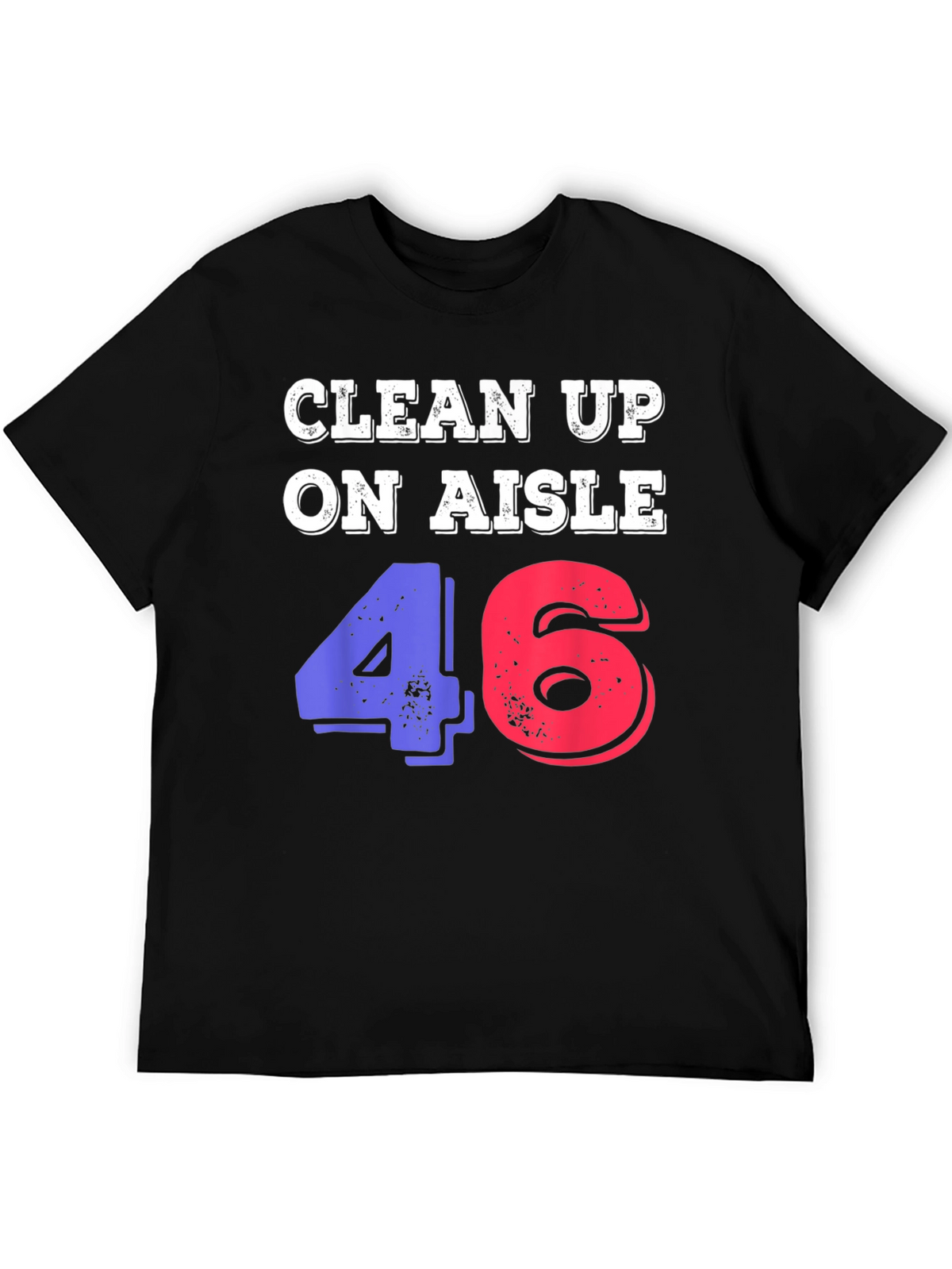 Clean Up On Aisle 46 Novelty Graphic Tee