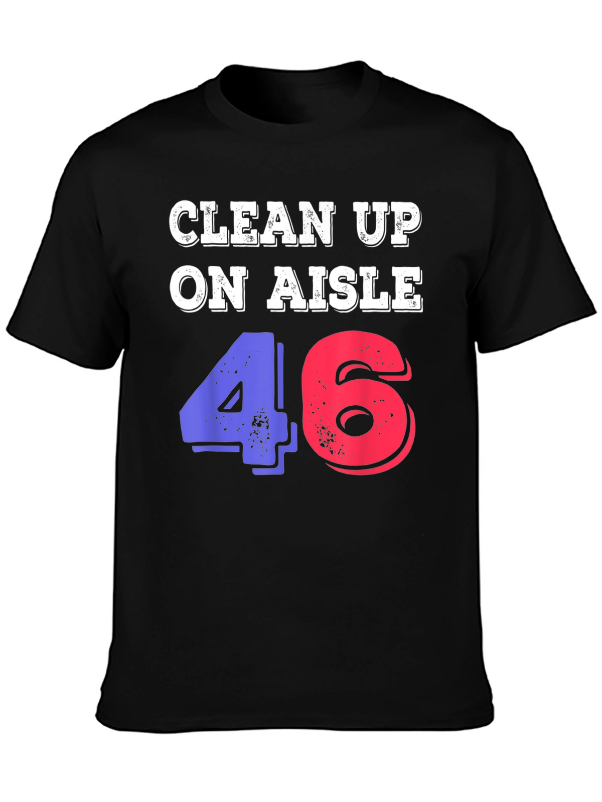 Clean Up On Aisle 46 Novelty Graphic Tee