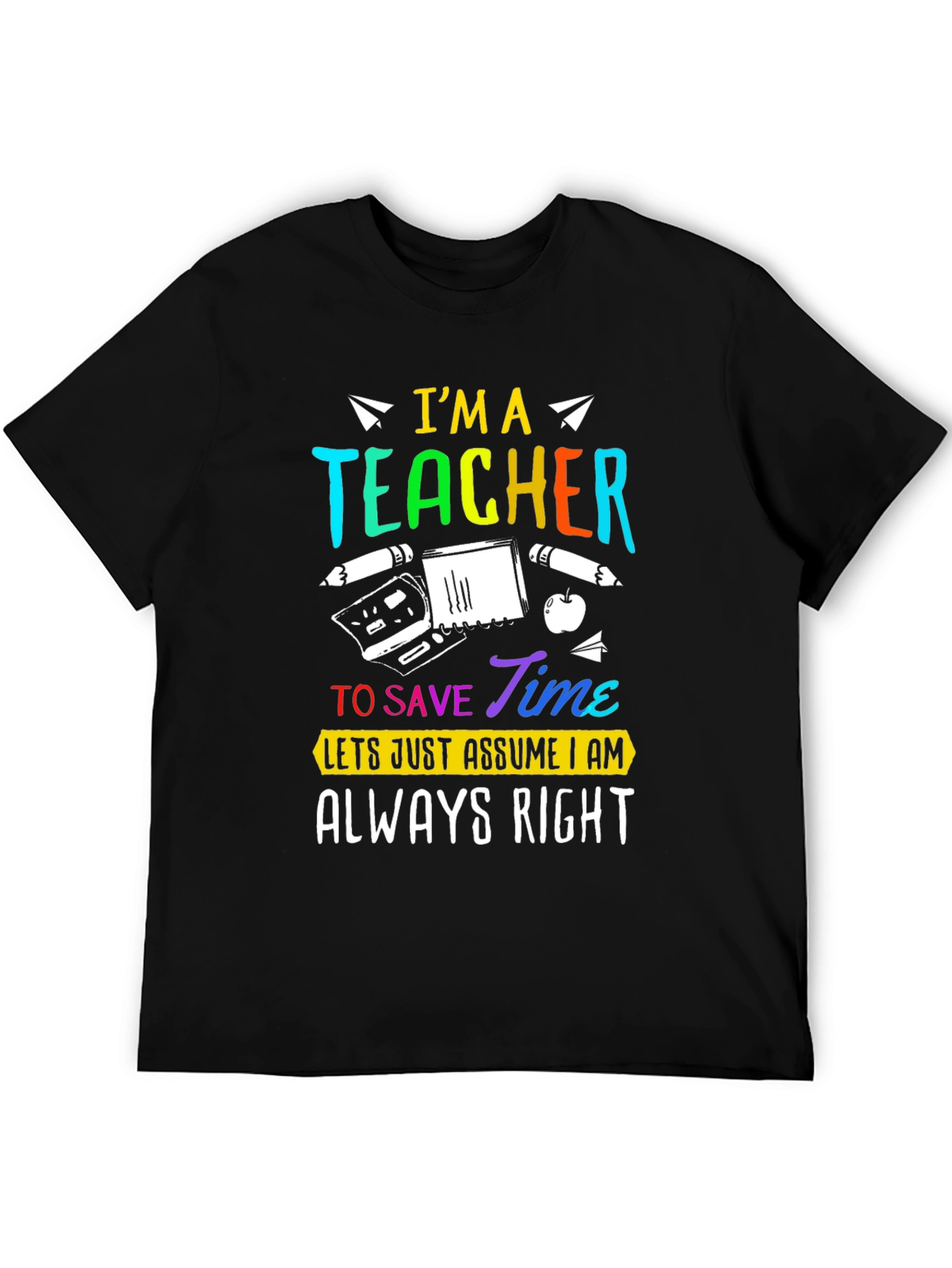 Im A Teacher Always Right Graphic Tee